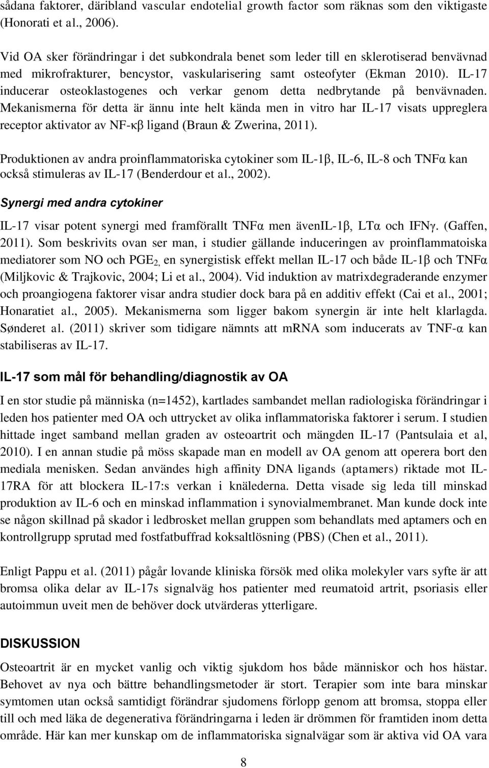 IL-17 inducerar osteoklastogenes och verkar genom detta nedbrytande på benvävnaden.