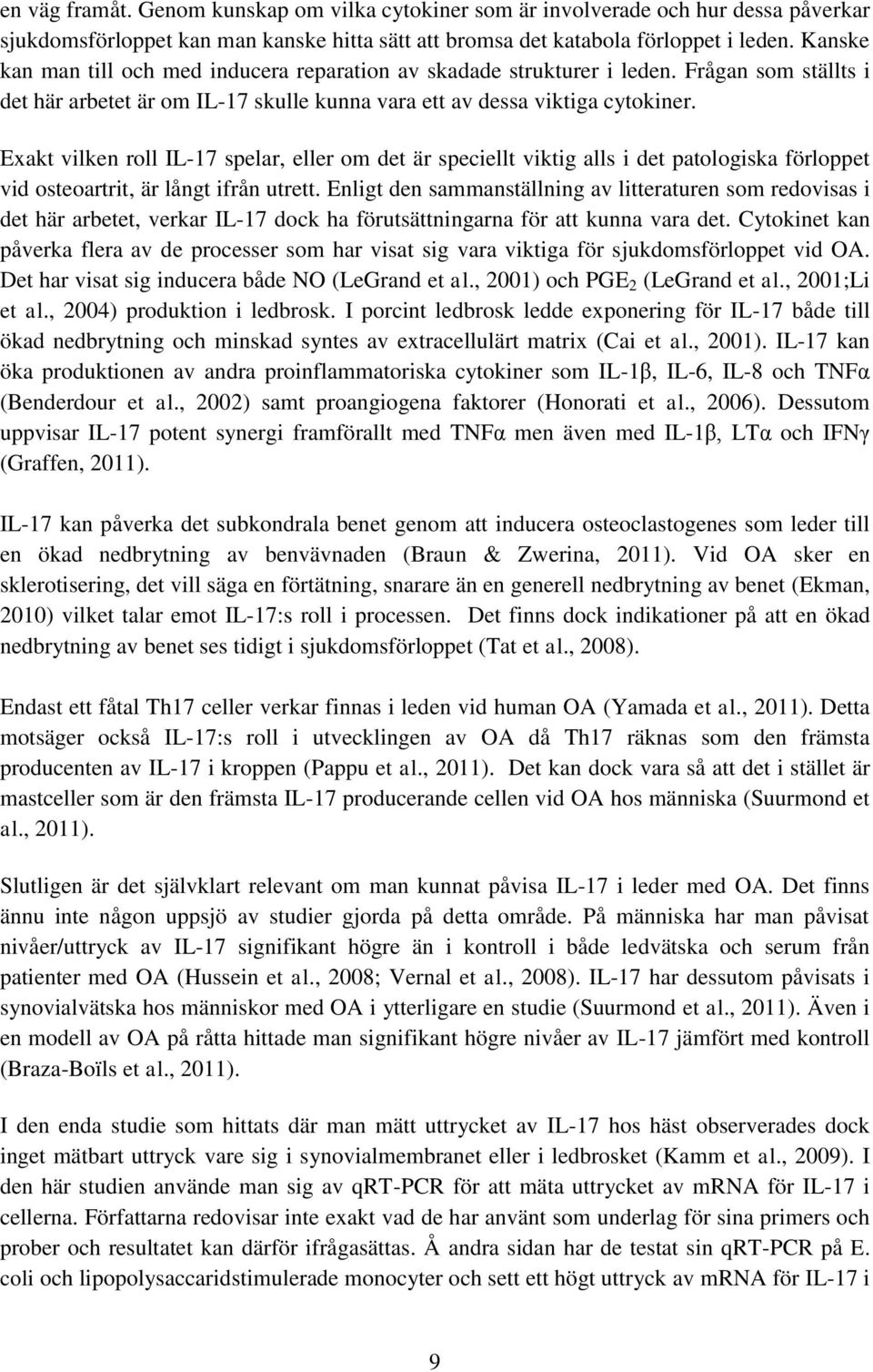 Exakt vilken roll IL-17 spelar, eller om det är speciellt viktig alls i det patologiska förloppet vid osteoartrit, är långt ifrån utrett.