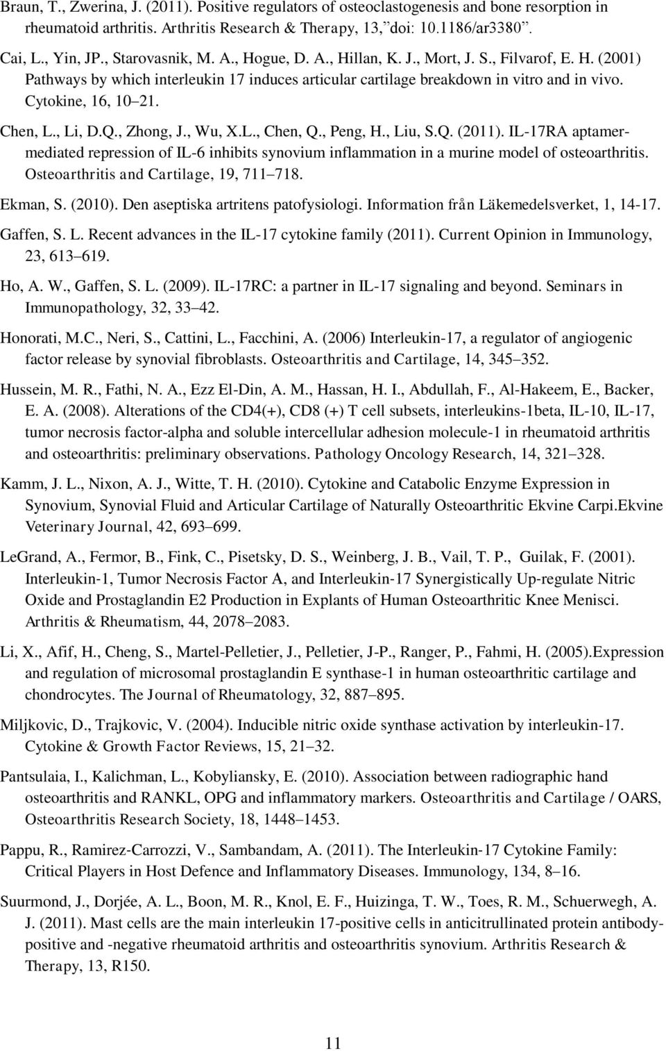 Chen, L., Li, D.Q., Zhong, J., Wu, X.L., Chen, Q., Peng, H., Liu, S.Q. (2011). IL-17RA aptamermediated repression of IL-6 inhibits synovium inflammation in a murine model of osteoarthritis.