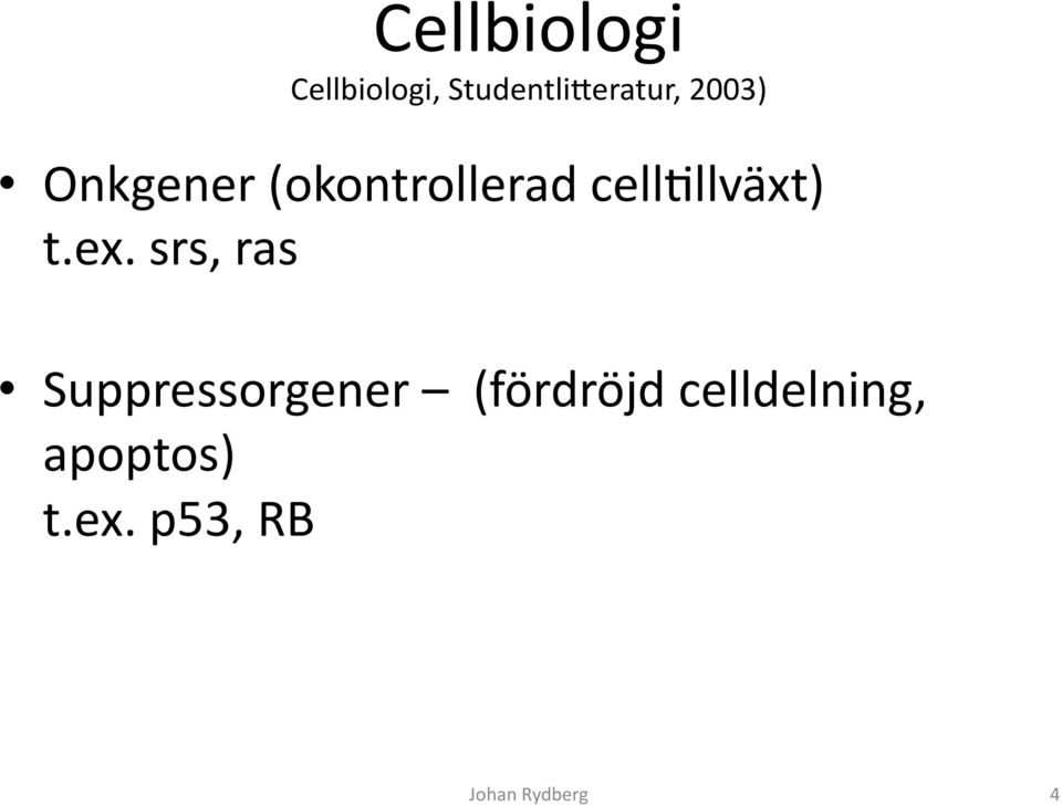 (okontrollerad cellallväxt) t.ex.