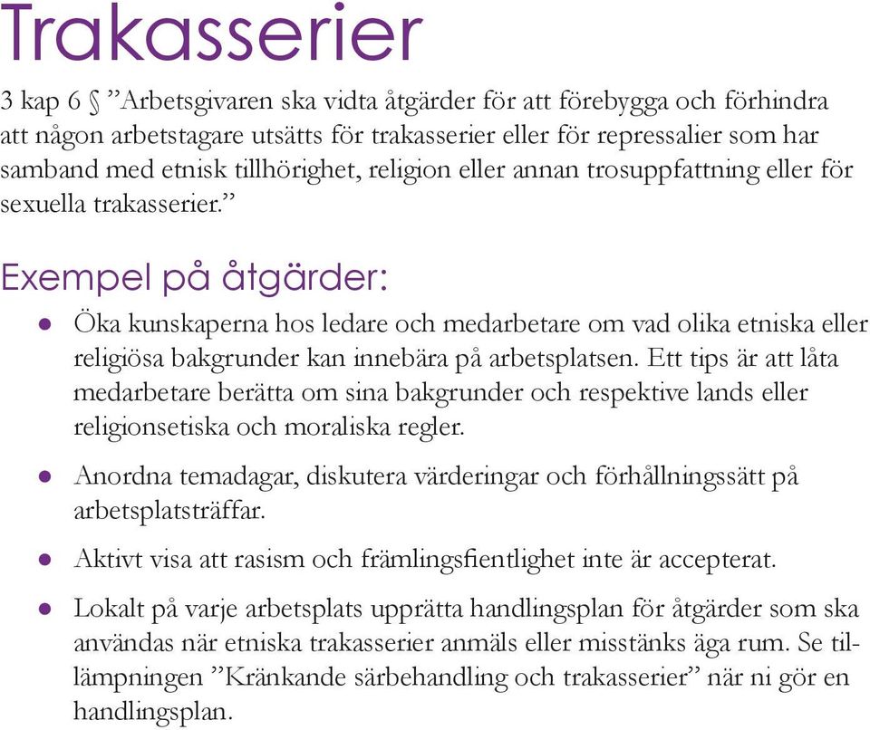 Exempel på åtgärder: Öka kunskaperna hos ledare och medarbetare om vad olika etniska eller religiösa bakgrunder kan innebära på arbetsplatsen.