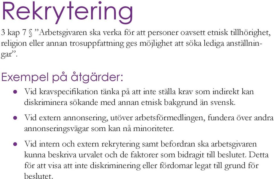 Vid extern annonsering, utöver arbetsförmedlingen, fundera över andra annonseringsvägar som kan nå minoriteter.