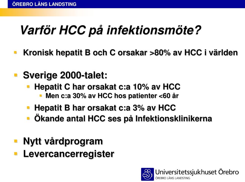 Hepatit C har orsakat c:a 10% av HCC Men c:a 30% av HCC hos patienter <60