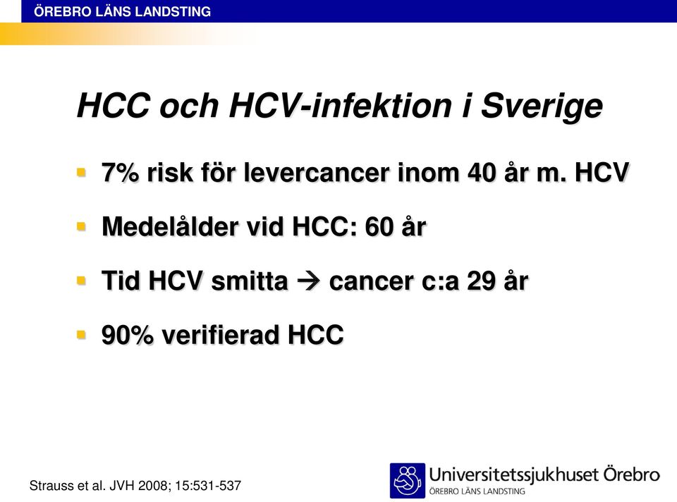 HCV Medelålder vid HCC: 60 år Tid HCV smitta