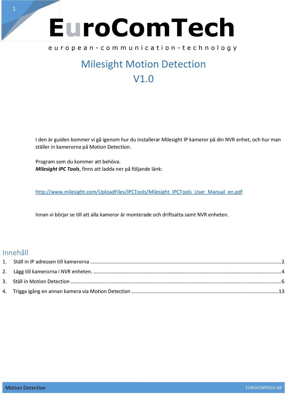 Program som du kommer att behöva. Milesight IPC Tools, finns att ladda ner på följande länk: http://www.milesight.