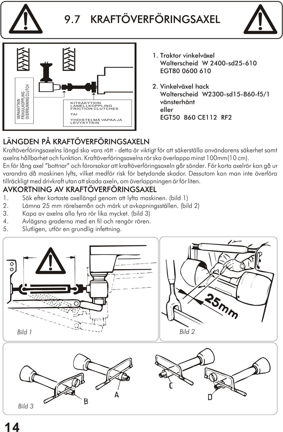 Vinkelväxel hack Walterscheid W2300-sd15-860-f5/1 vänsterhänt eller EGT50 860 CE112 RF2 LÄNGDEN PÅ KRAFTÖVERFÖRINGSAXELN Kraftöverföringsaxelns längd ska vara rätt - detta är viktigt för att