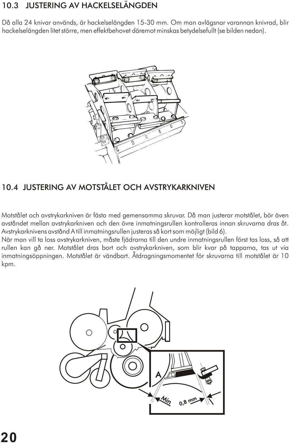4 JUSTERING AV MOTSTÅLET OCH AVSTRYKARKNIVEN Motstålet och avstrykarkniven är fästa med gemensamma skruvar.