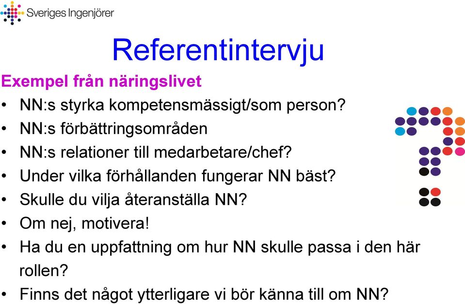 Under vilka förhållanden fungerar NN bäst? Skulle du vilja återanställa NN?