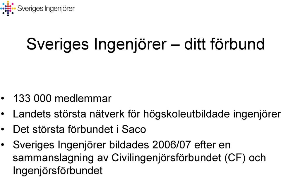 förbundet i Saco Sveriges Ingenjörer bildades 2006/07 efter en