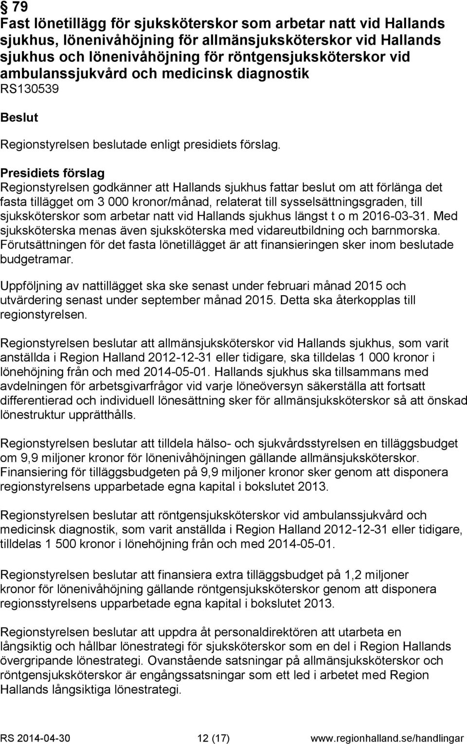 sysselsättningsgraden, till sjuksköterskor som arbetar natt vid Hallands sjukhus längst t o m 2016-03-31. Med sjuksköterska menas även sjuksköterska med vidareutbildning och barnmorska.