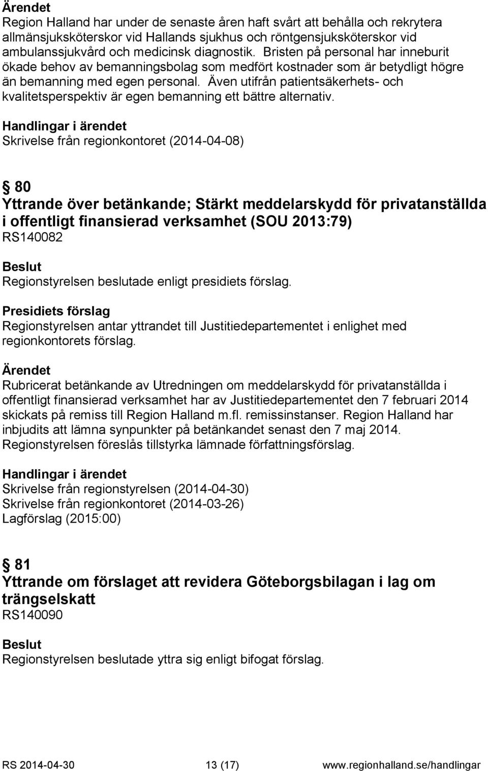 Även utifrån patientsäkerhets- och kvalitetsperspektiv är egen bemanning ett bättre alternativ.