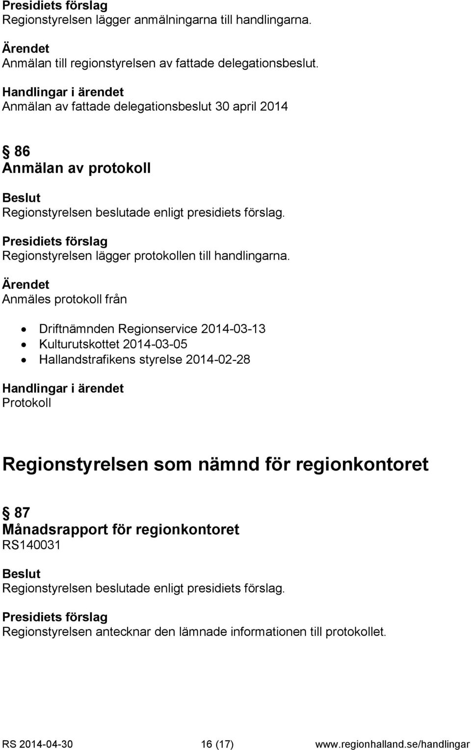 Anmäles protokoll från Driftnämnden Regionservice 2014-03-13 Kulturutskottet 2014-03-05 Hallandstrafikens styrelse 2014-02-28