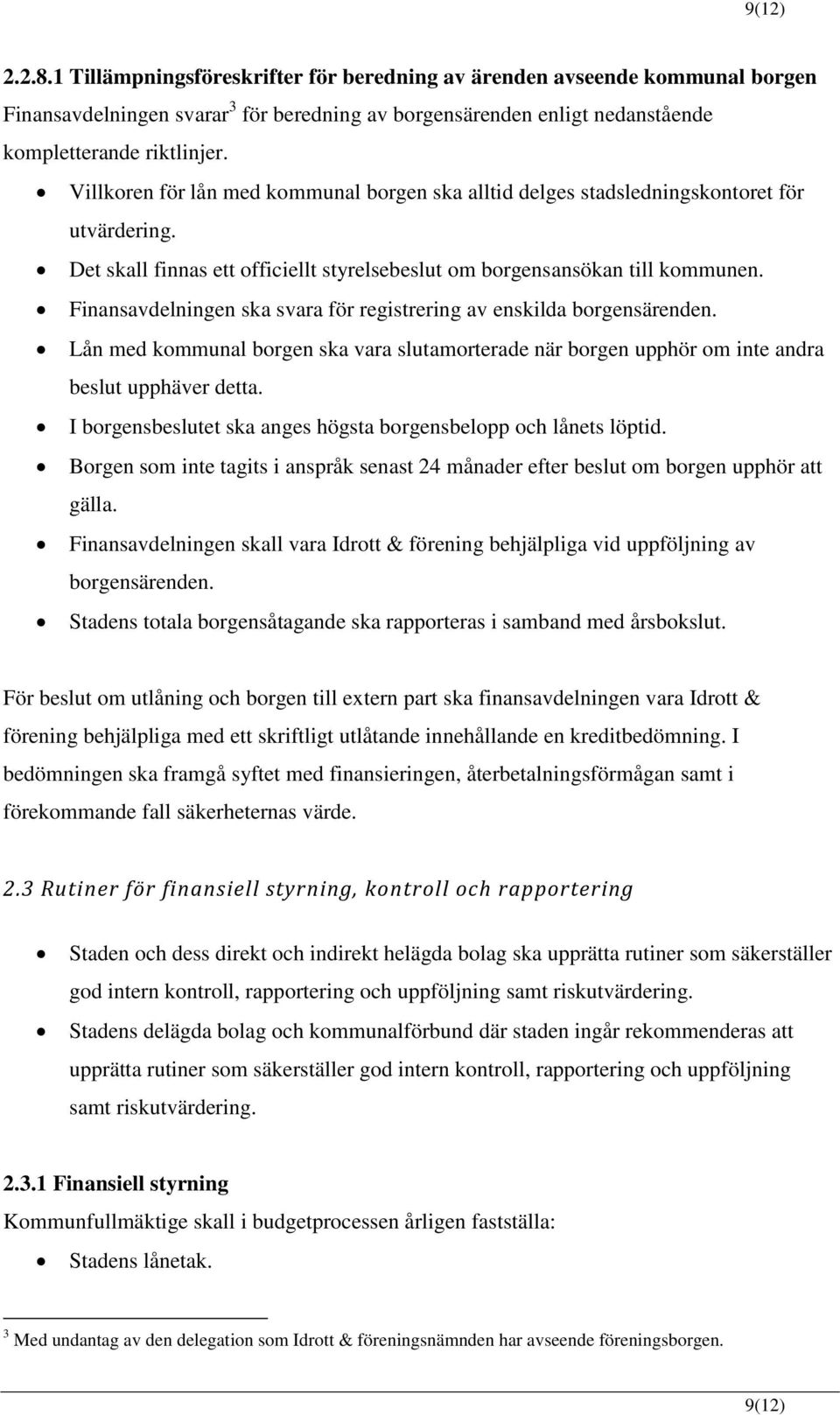 Finansavdelningen ska svara för registrering av enskilda borgensärenden. Lån med kommunal borgen ska vara slutamorterade när borgen upphör om inte andra beslut upphäver detta.