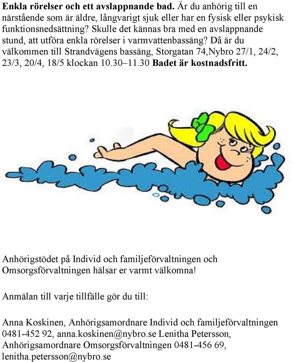 Då är du välkommen till Strandvägens bassäng, Storgatan 74,Nybro 27/1, 24/2, 23/3, 20/4, 18/5 klockan 10.30 11.30 Badet är kostnadsfritt.