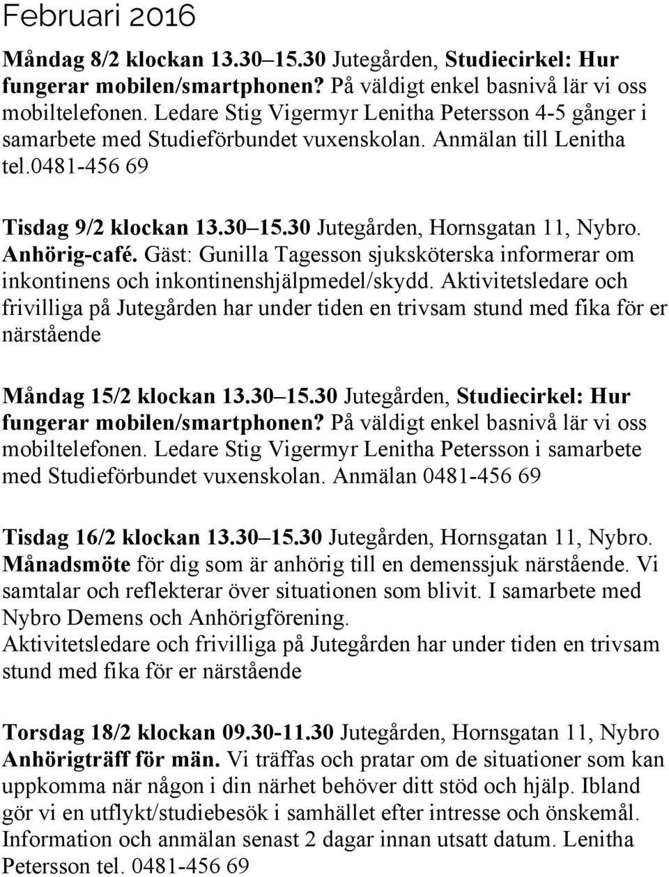 Anhörig-café. Gäst: Gunilla Tagesson sjuksköterska informerar om inkontinens och inkontinenshjälpmedel/skydd.