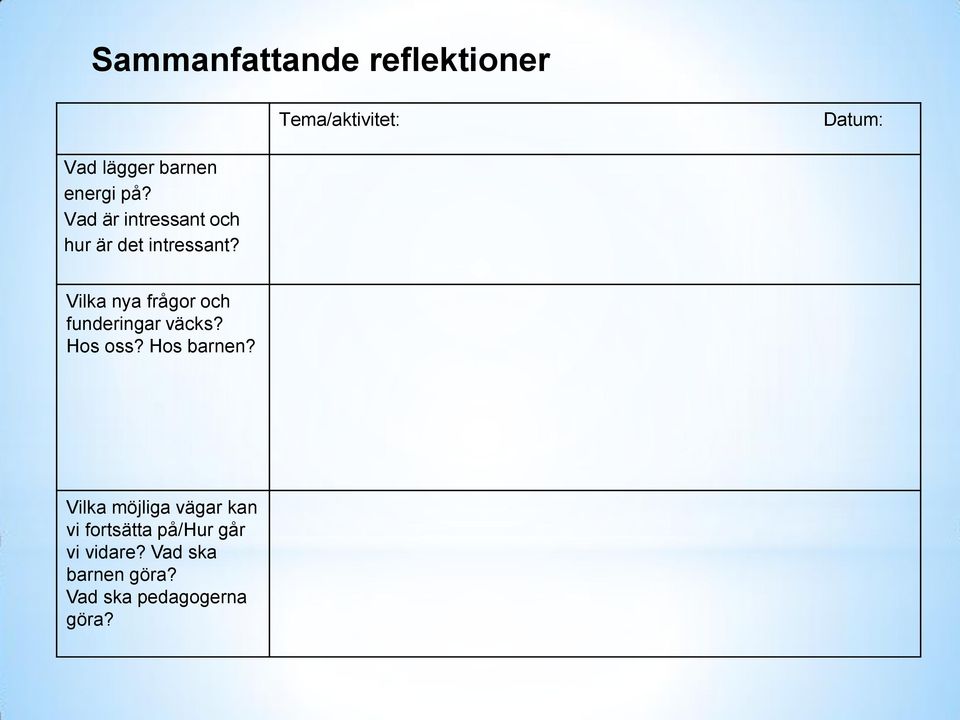 Vilka nya frågor och funderingar väcks? Hos oss? Hos barnen?