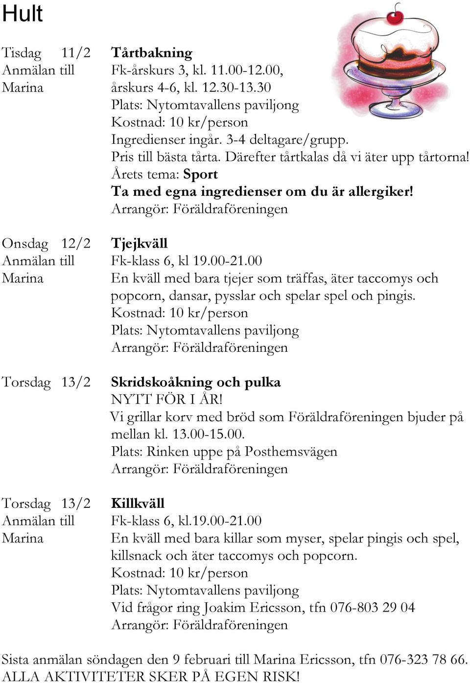 Arrangör: Föräldraföreningen Onsdag 12/2 Tjejkväll Anmälan till Fk-klass 6, kl 19.00-21.