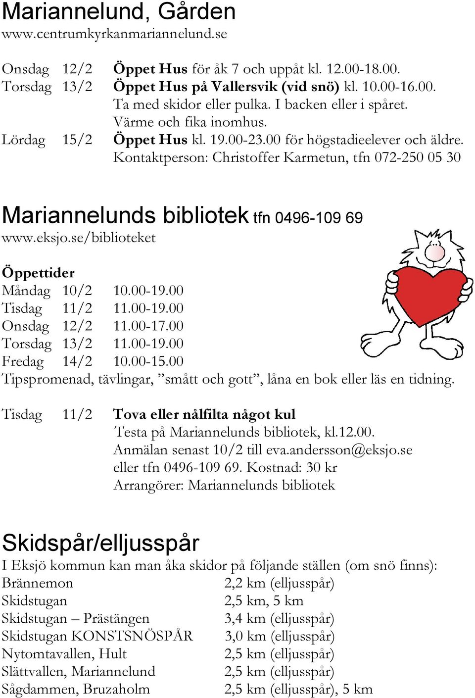 Kontaktperson: Christoffer Karmetun, tfn 072-250 05 30 Mariannelunds bibliotek tfn 0496-109 69 www.eksjo.se/biblioteket Öppettider Måndag 10/2 10.00-19.00 Tisdag 11/2 11.00-19.00 Onsdag 12/2 11.00-17.