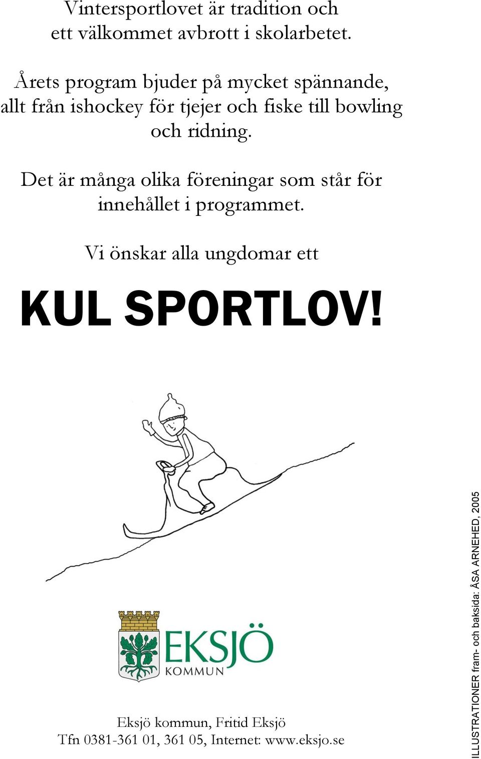 Årets program bjuder på mycket spännande, allt från ishockey för tjejer och fiske till bowling och