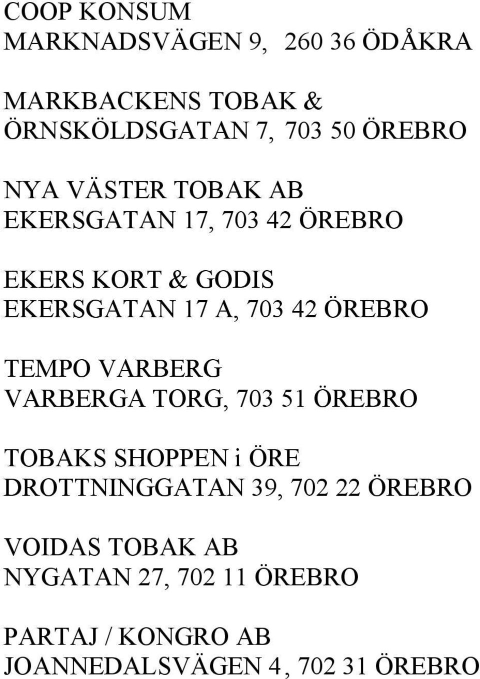 ÖREBRO TEMPO VARBERG VARBERGA TORG, 703 51 ÖREBRO TOBAKS SHOPPEN i ÖRE DROTTNINGGATAN 39, 702