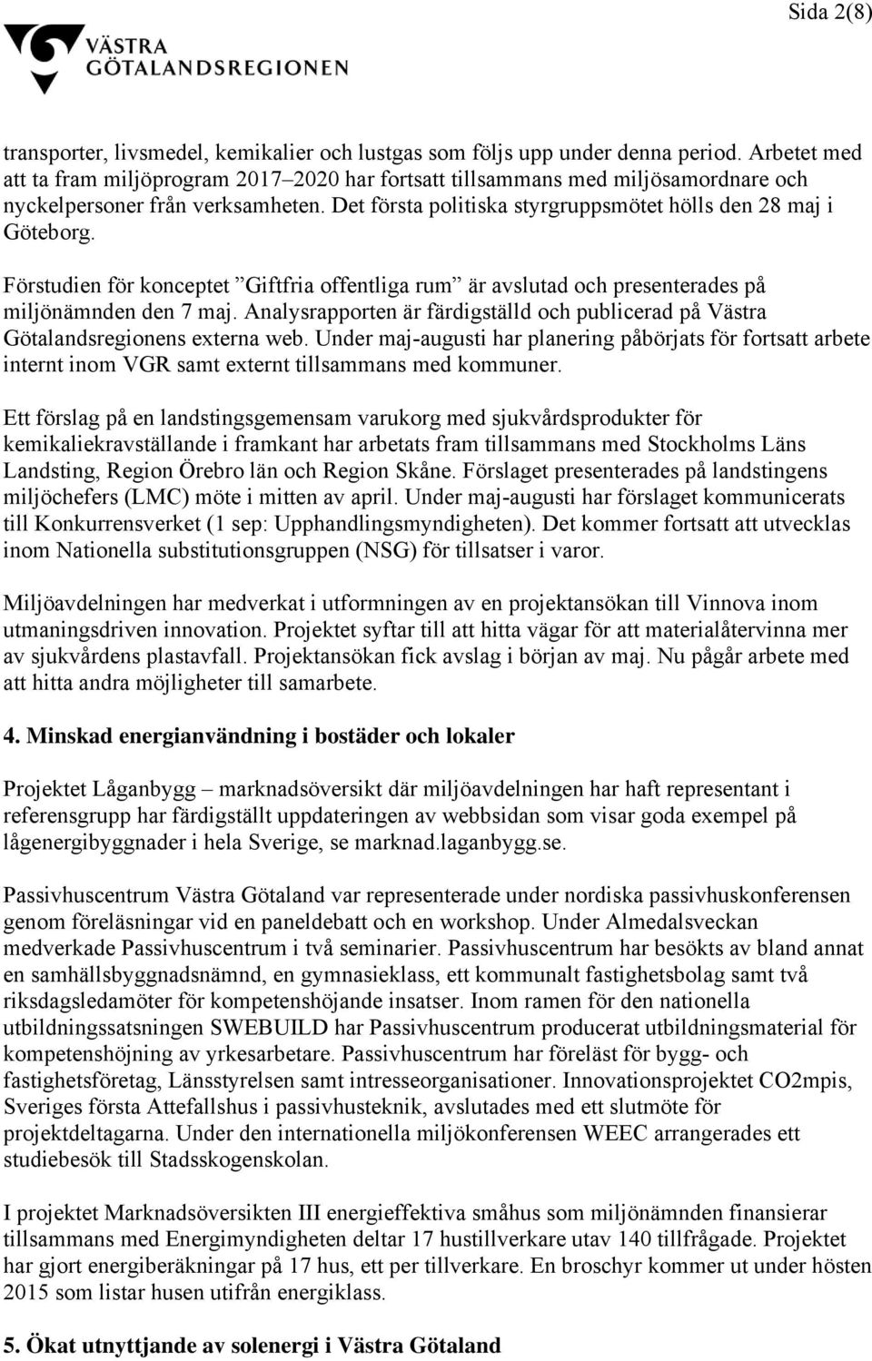 Förstudien för konceptet Giftfria offentliga rum är avslutad och presenterades på miljönämnden den 7 maj. Analysrapporten är färdigställd och publicerad på Västra Götalandsregionens externa web.