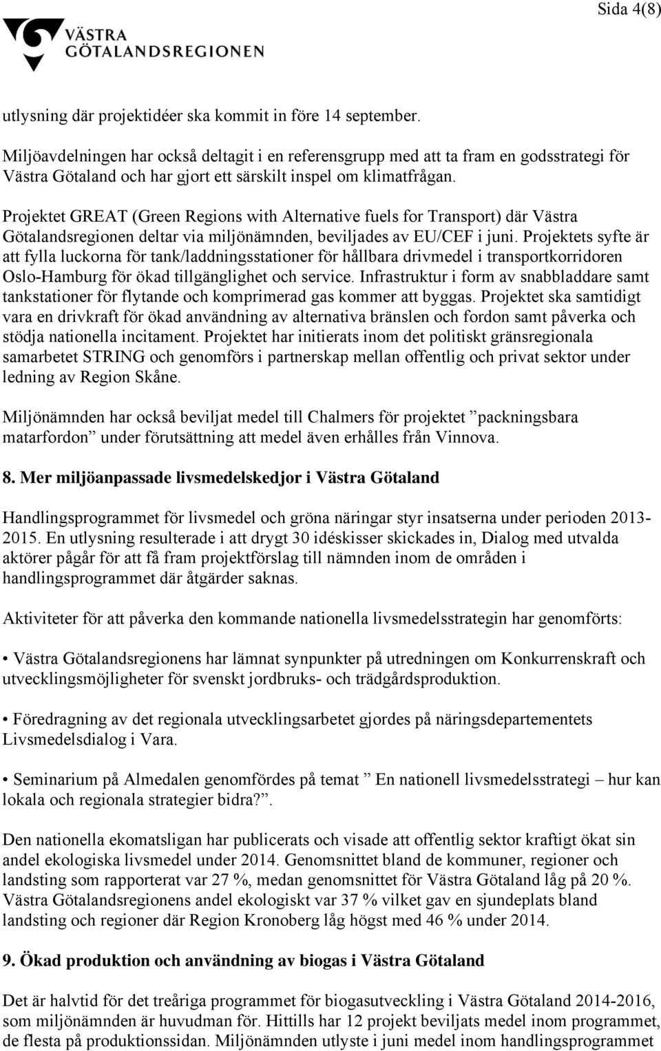 Projektet GREAT (Green Regions with Alternative fuels for Transport) där Västra Götalandsregionen deltar via miljönämnden, beviljades av EU/CEF i juni.