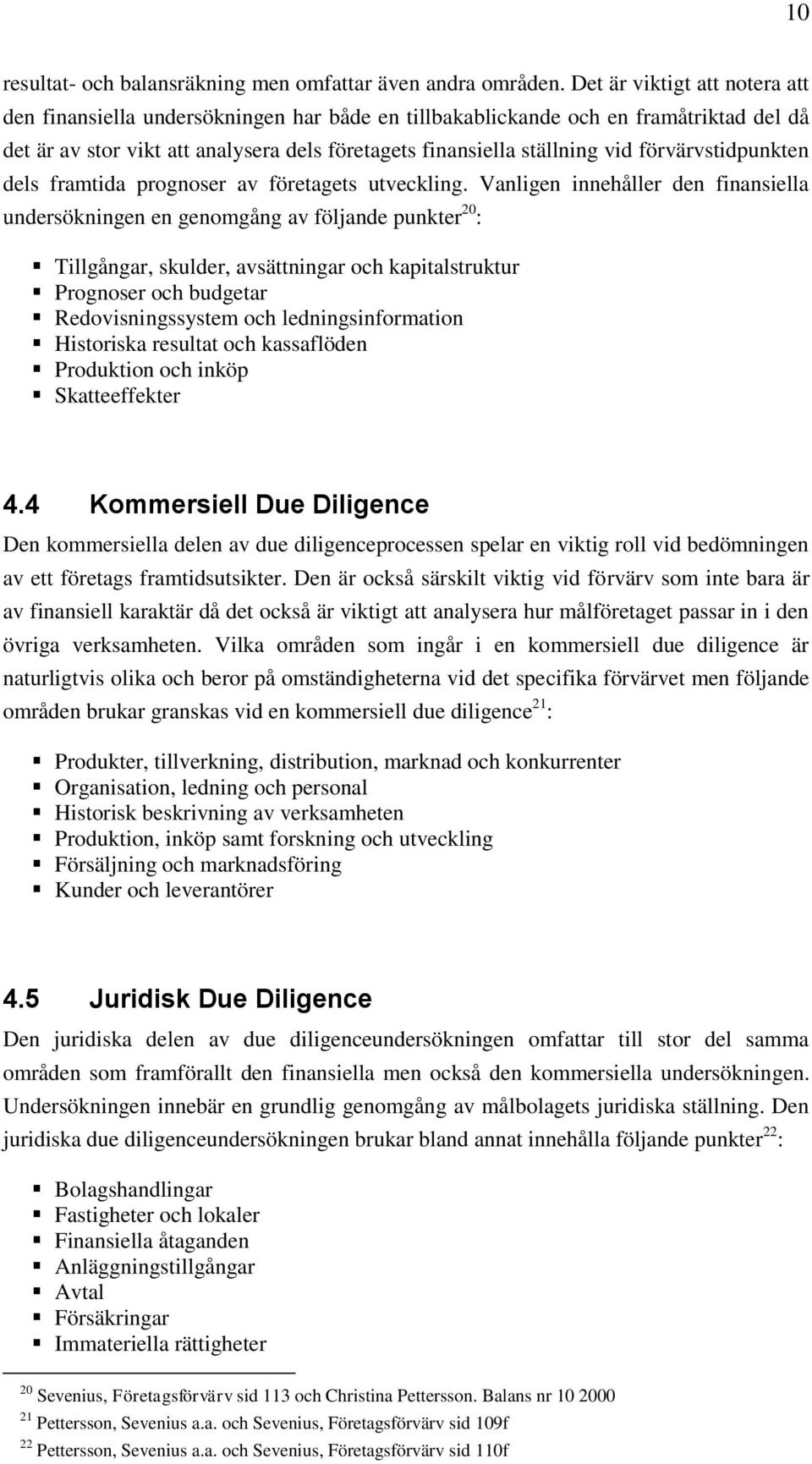 förvärvstidpunkten dels framtida prognoser av företagets utveckling.