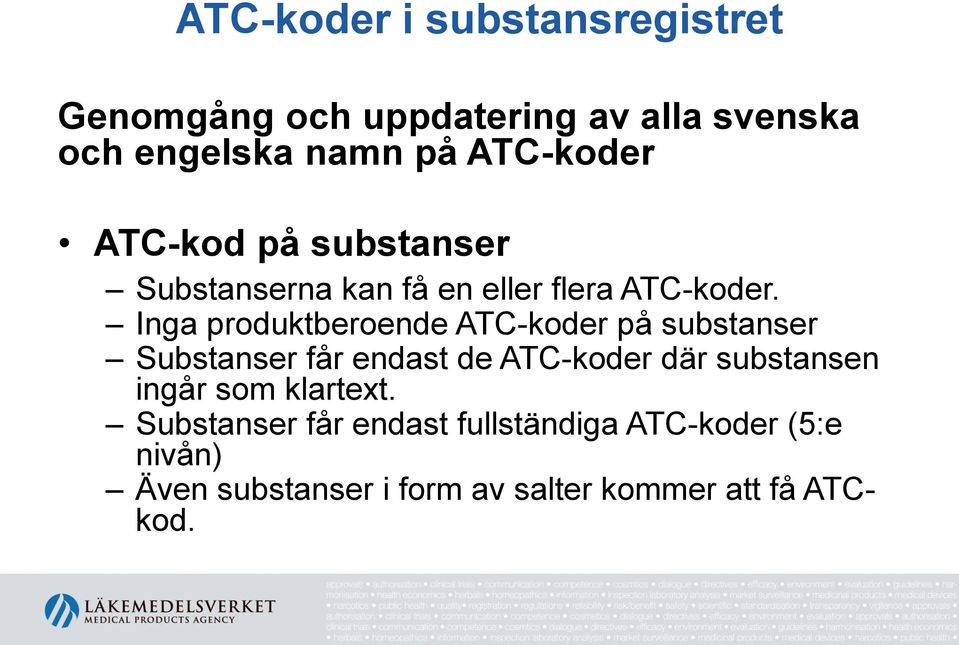 Inga produktberoende ATC-koder på substanser Substanser får endast de ATC-koder där substansen