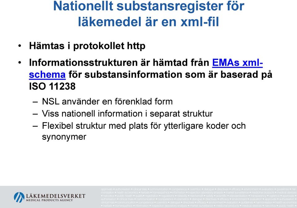 är baserad på ISO 11238 NSL använder en förenklad form Viss nationell information