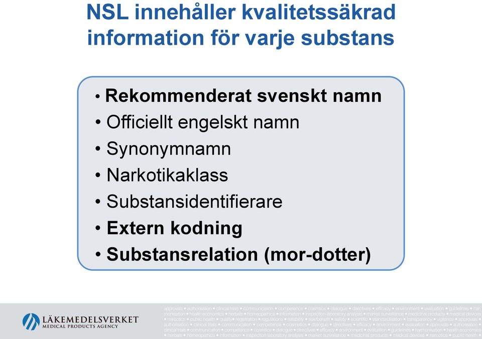 Officiellt engelskt namn Synonymnamn Narkotikaklass