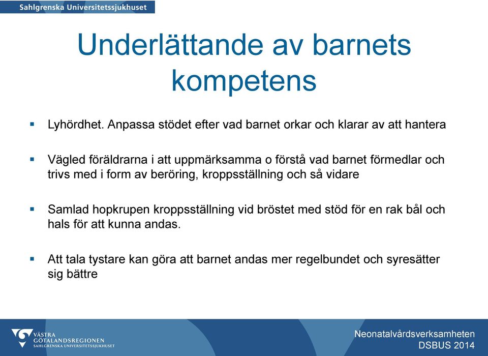 förstå vad barnet förmedlar och trivs med i form av beröring, kroppsställning och så vidare Samlad