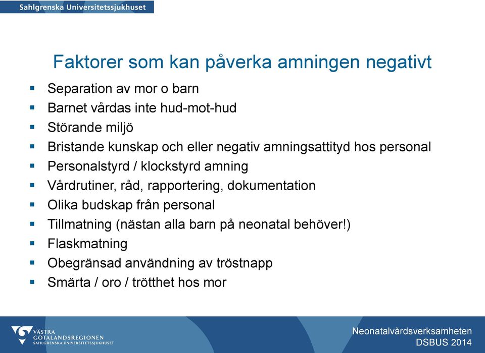 klockstyrd amning Vårdrutiner, råd, rapportering, dokumentation Olika budskap från personal Tillmatning