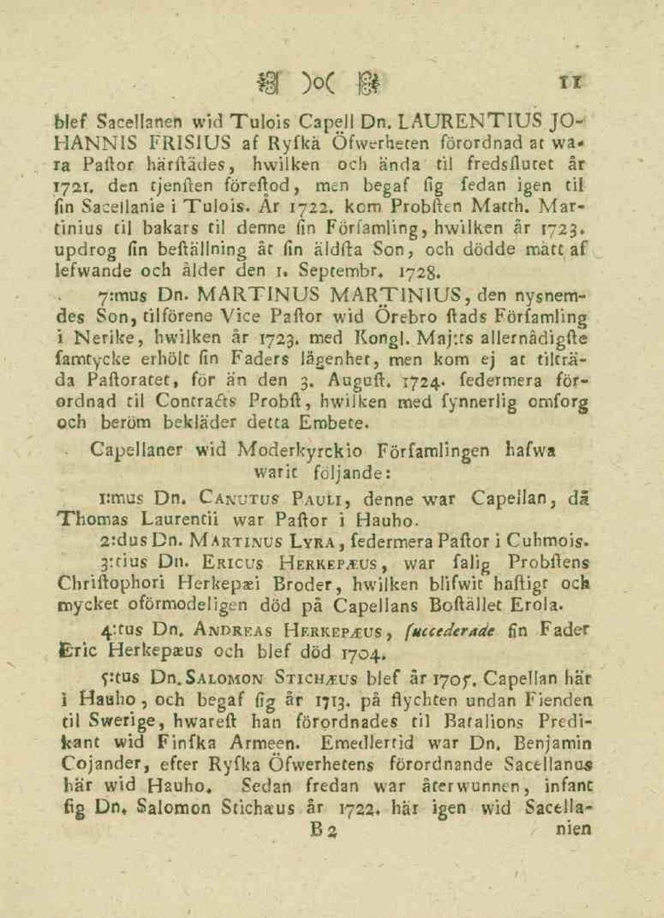 updrog fin beftällning åt fin äldfta Son, och dödde mätt af lefwande och ålder den 1, Septembr, 1728. 7:mus Dn.