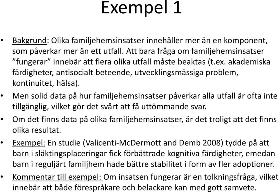 Mensolid datapåhurfamiljehemsinsatser påverkaralla alla utfall äroftainte tillgänglig, vilket gör det svårt att få uttömmande svar.