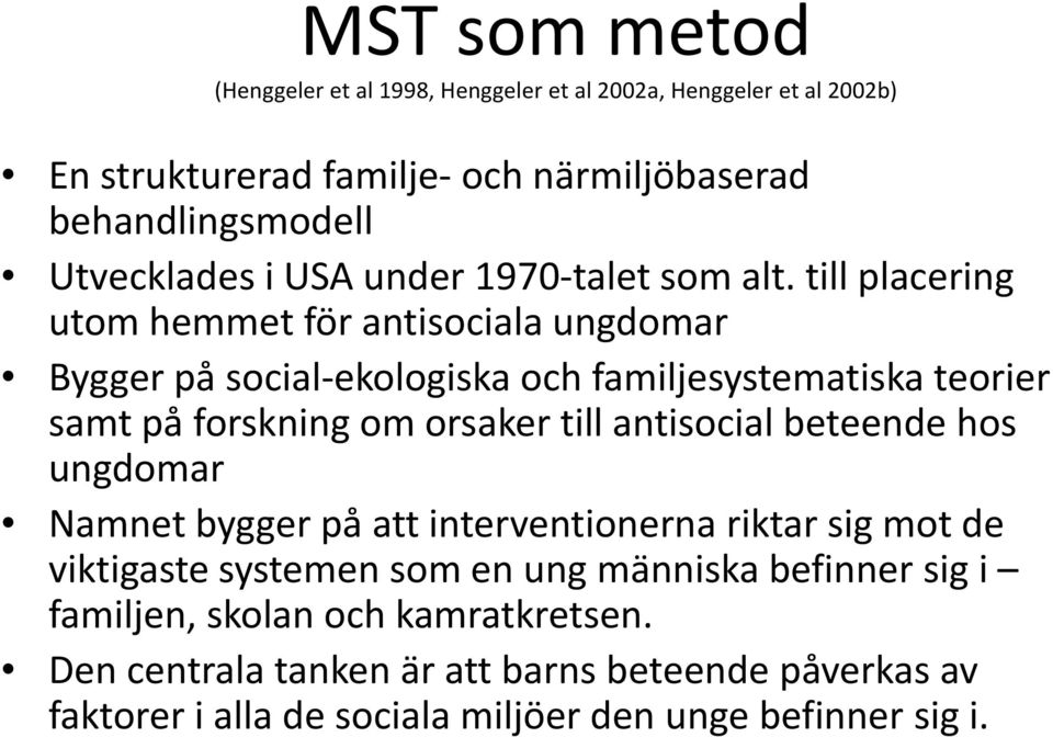 till placering utom hemmet för antisociala ungdomar Bygger på social ekologiska och familjesystematiska teorier samt på forskning om orsaker till antisocial