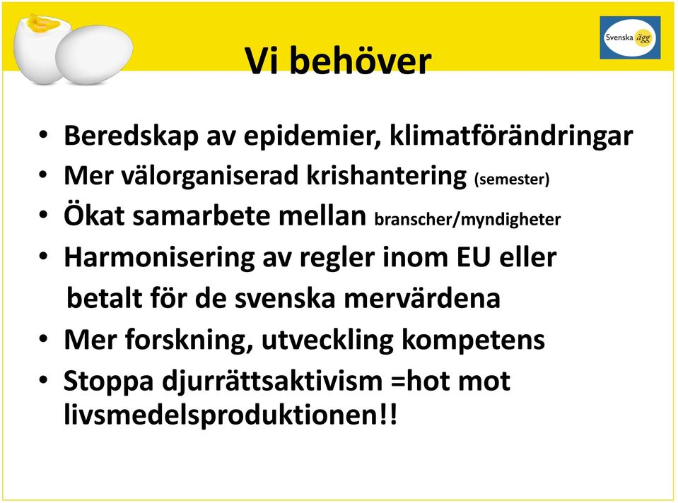 Harmonisering av regler inom EU eller betalt för de svenska mervärdena Mer