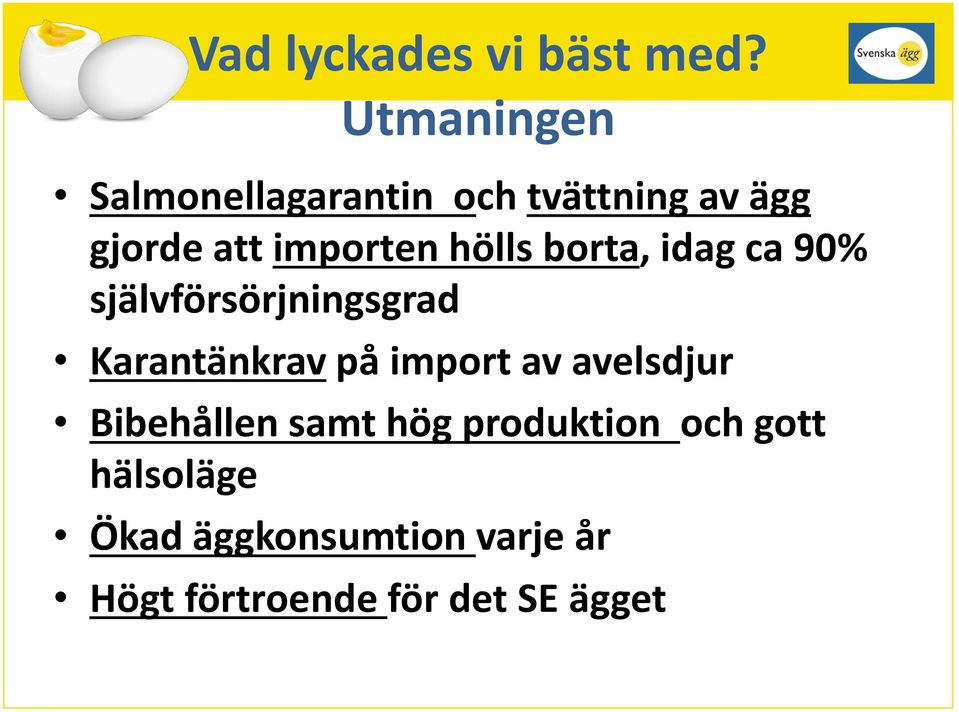 hölls borta, idag ca 90% självförsörjningsgrad Karantänkrav på import av