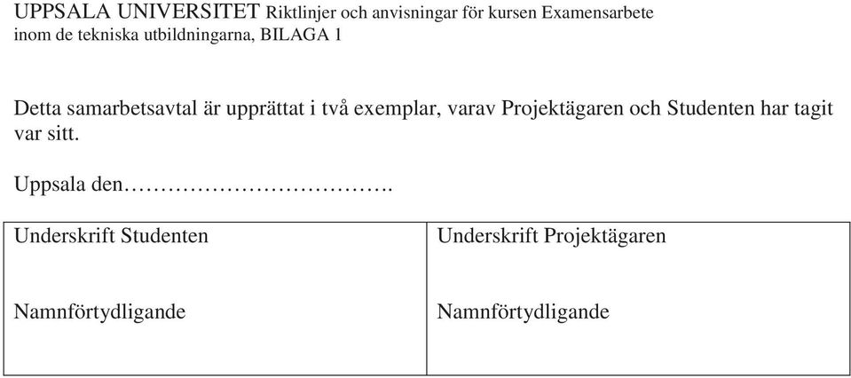 exemplar, varav Projektägaren och Studenten har tagit var sitt. Uppsala den.