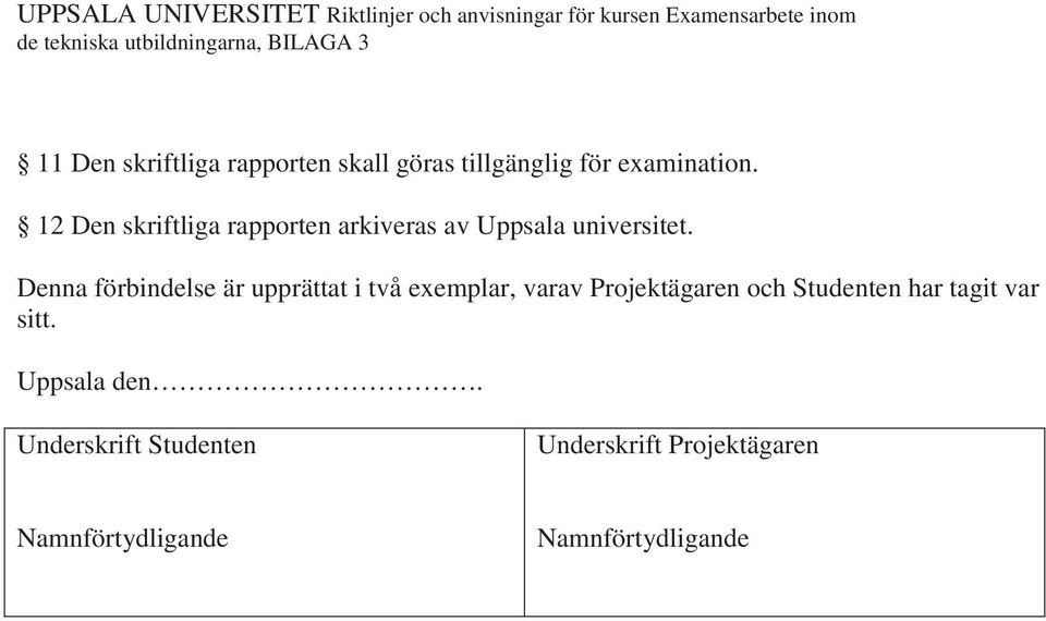 12 Den skriftliga rapporten arkiveras av Uppsala universitet.