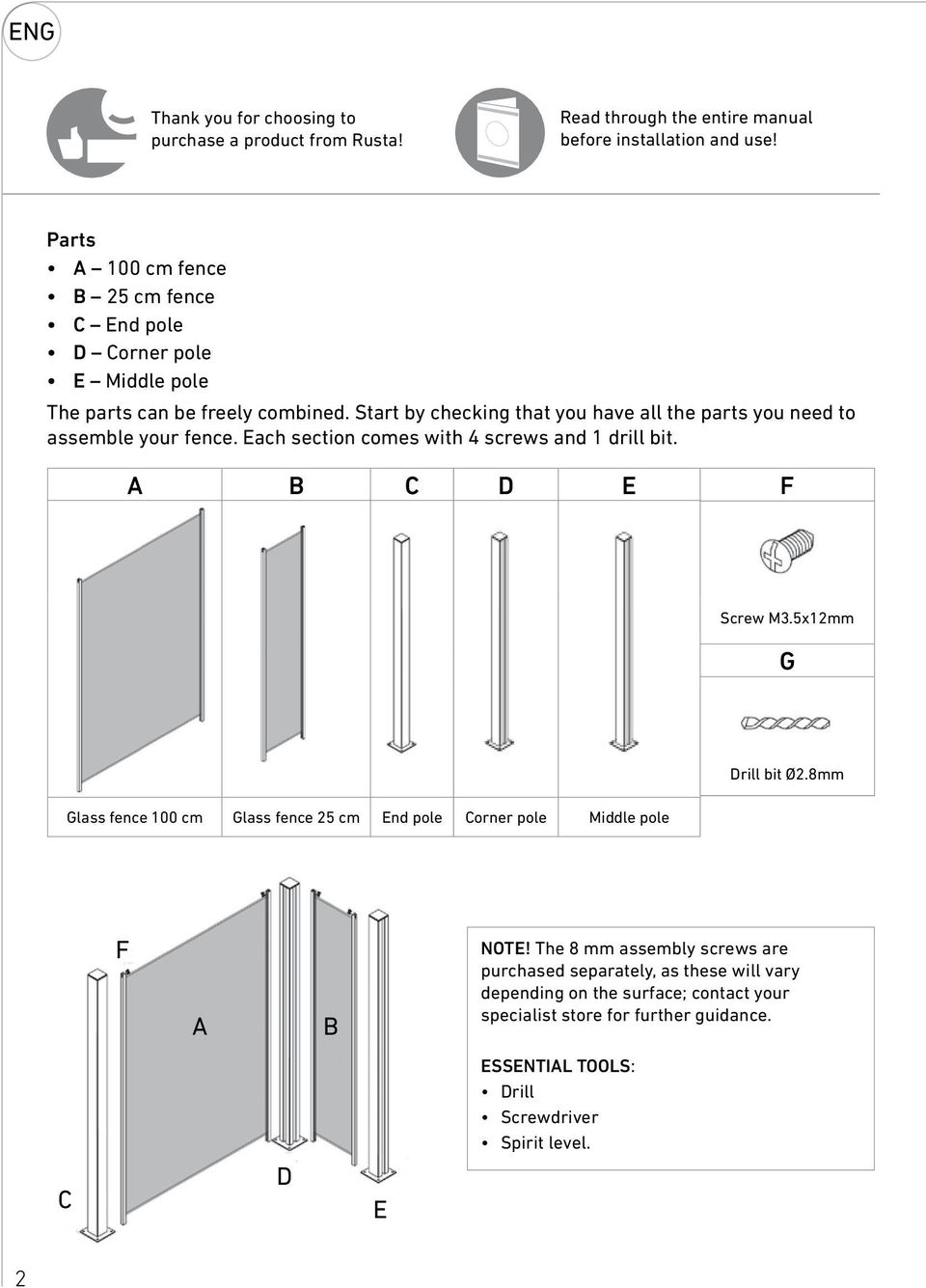 Start by checking that you have all the parts you need to assemble your fence. Each section comes with 4 screws and 1 drill bit. A B C D E Screw M3.5x12mm G Drill bit Ø2.