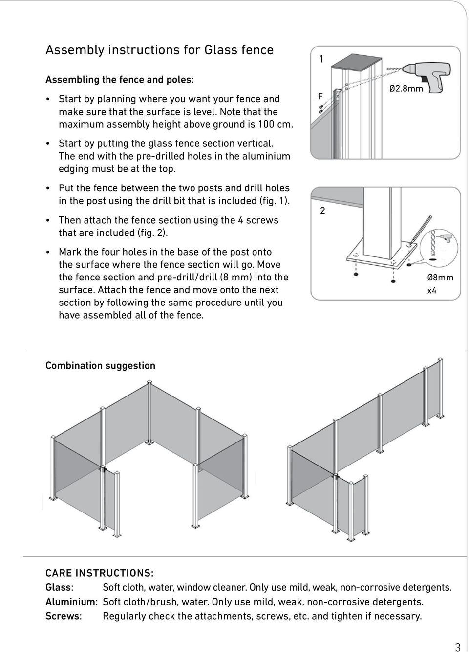 Put the fence between the two posts and drill holes in the post using the drill bit that is included (fig. 1). Then attach the fence section using the 4 screws that are included (fig. 2).