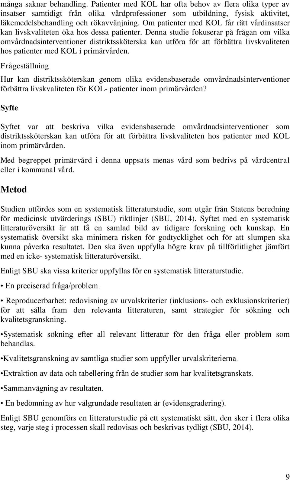 Om patienter med KOL får rätt vårdinsatser kan livskvaliteten öka hos dessa patienter.