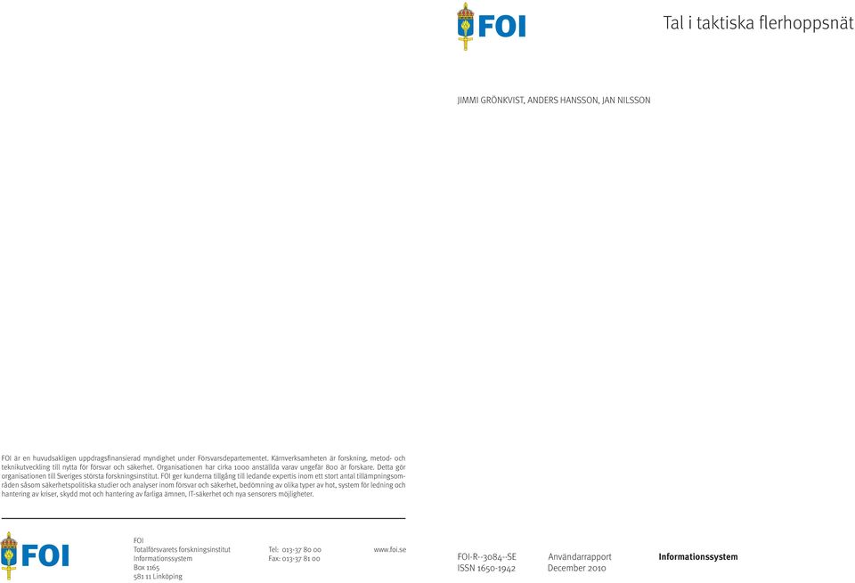 Detta gör organisationen till Sveriges största forskningsinstitut.