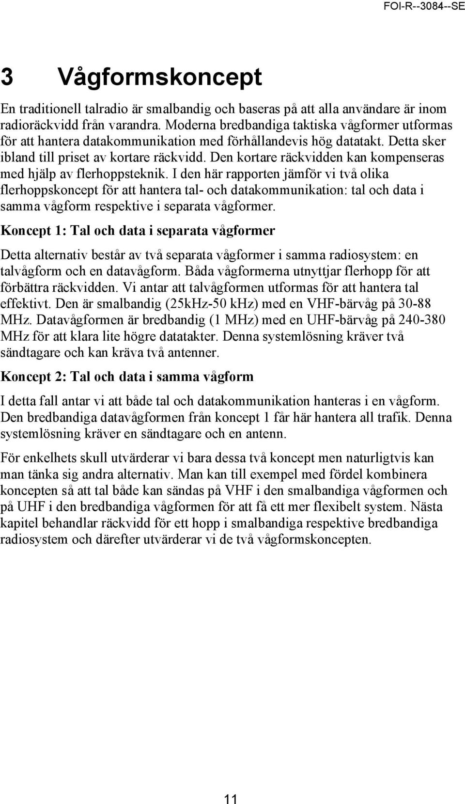 Den kortare räckvidden kan kompenseras med hjälp av flerhoppsteknik.