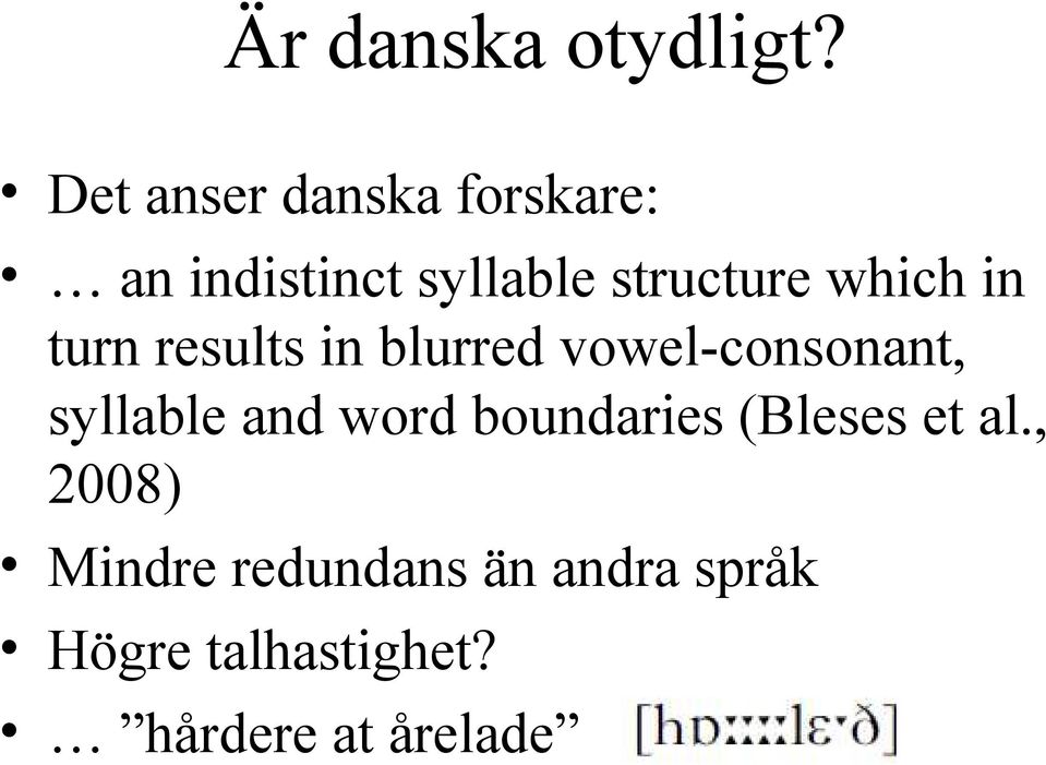 which in turn results in blurred vowel-consonant, syllable and