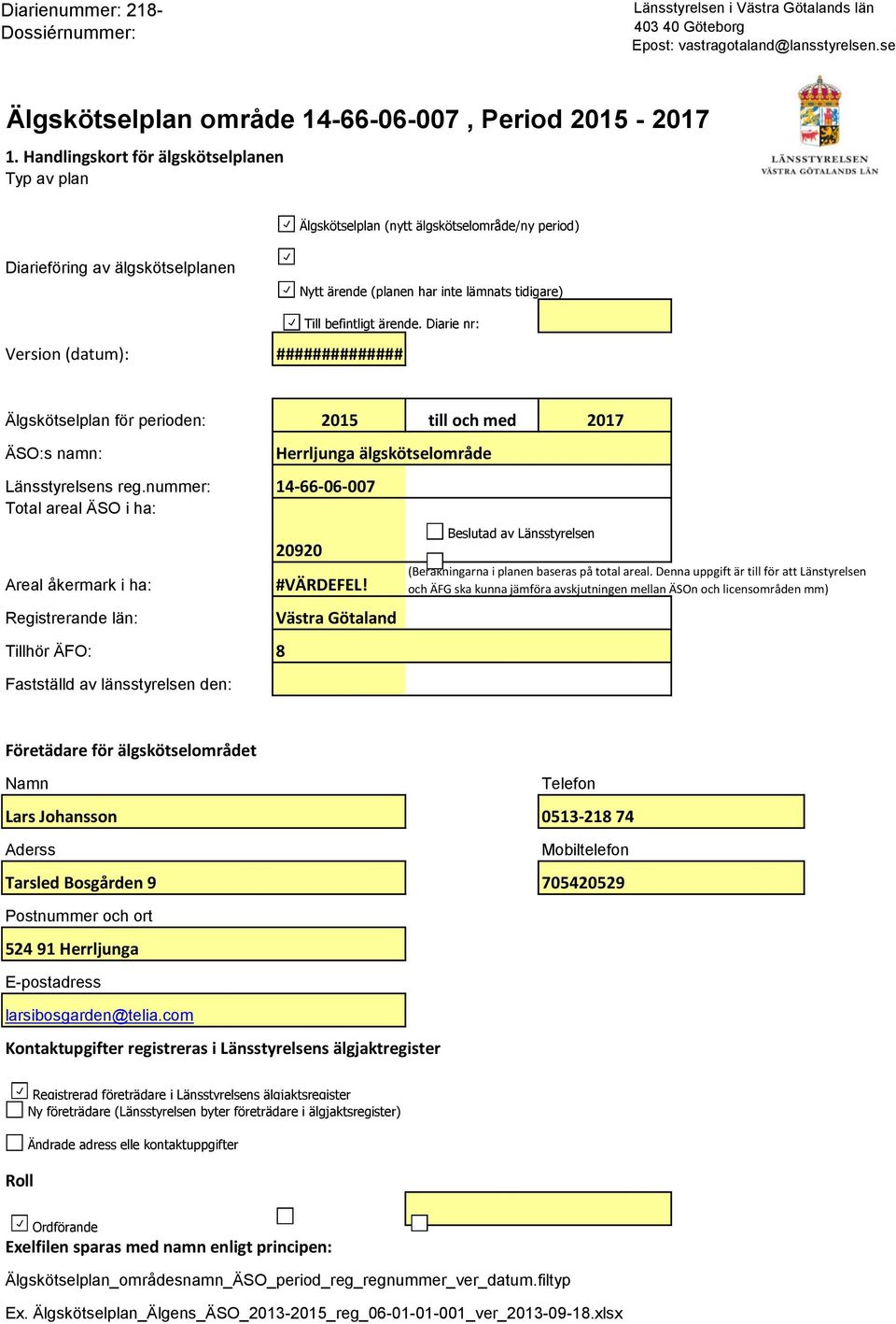 Diarie nr: Version (datum): ############## Älgskötselplan för perioden: 2015 till och med 2017 ÄSO:s namn: Länsstyrelsens reg.