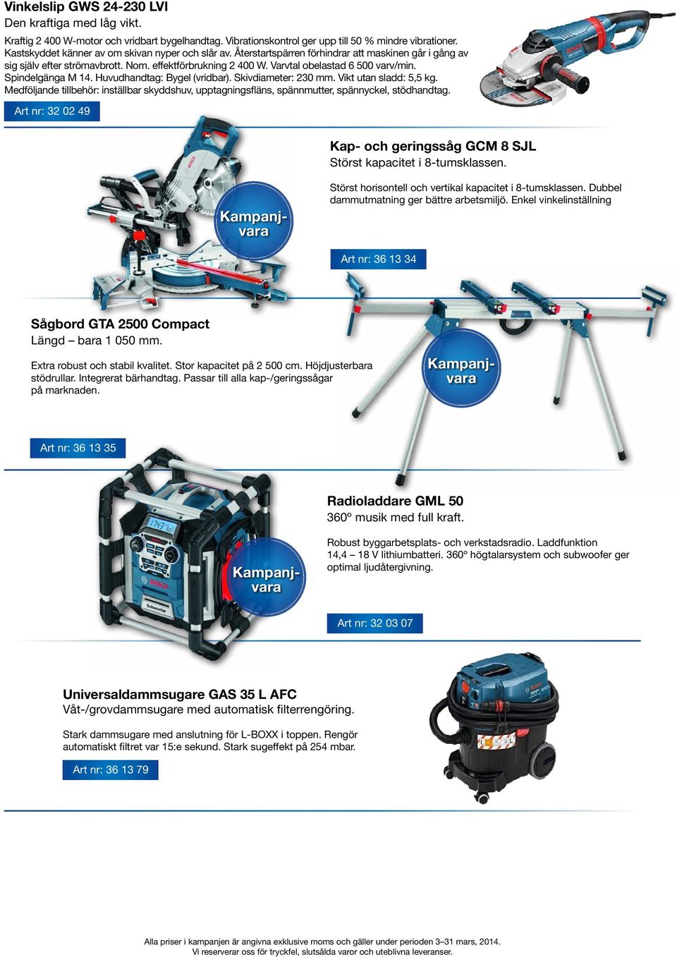 Varvtal obelastad 6 500 varv/min. Spindelgänga M 14. Huvudhandtag: Bygel (vridbar). Skivdiameter: 230 mm. Vikt utan sladd: 5,5 kg.