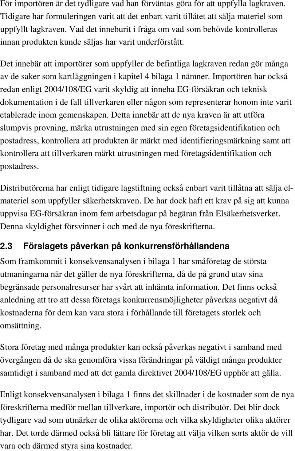 Det innebär att importörer som uppfyller de befintliga lagkraven redan gör många av de saker som kartläggningen i kapitel 4 bilaga 1 nämner.