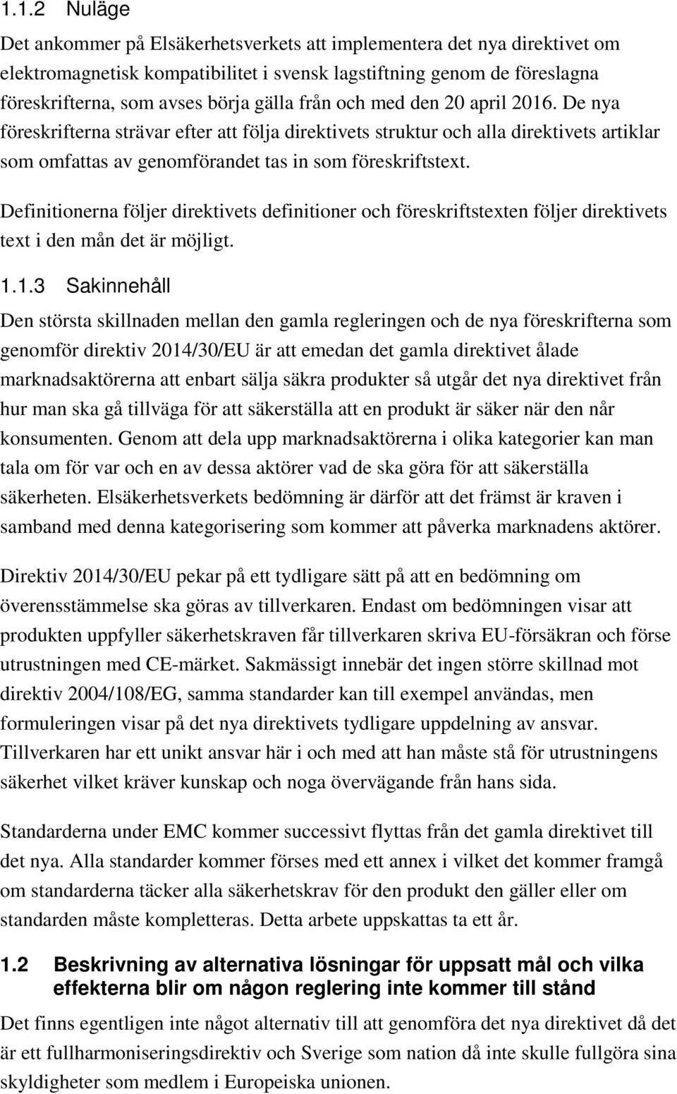 Definitionerna följer direktivets definitioner och föreskriftstexten följer direktivets text i den mån det är möjligt. 1.