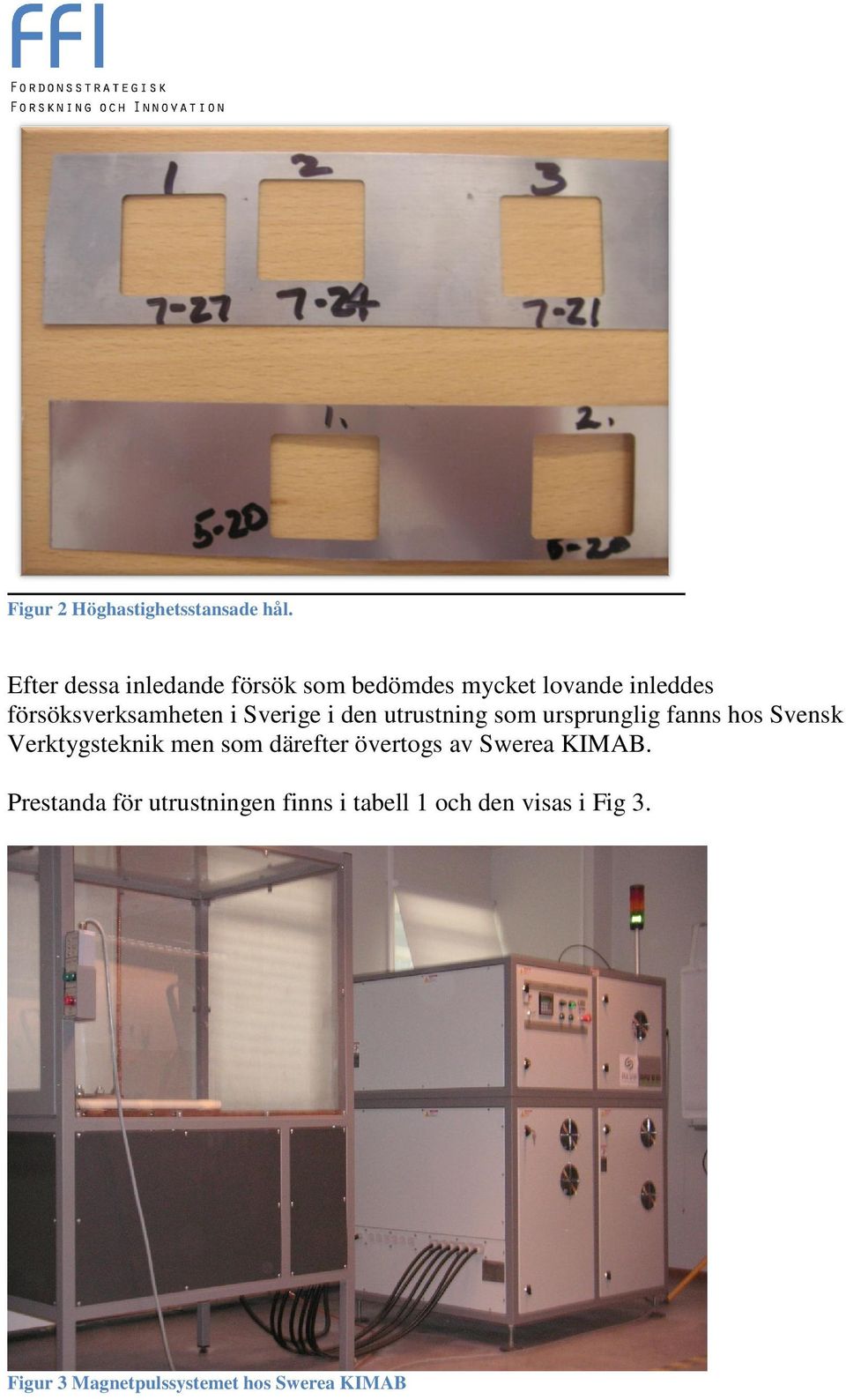 Sverige i den utrustning som ursprunglig fanns hos Svensk Verktygsteknik men som